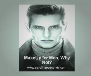 MakeUp For Men, Why Not?