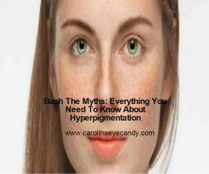 Bash The Myths: Everything You Need To Know About Hyperpigmentation