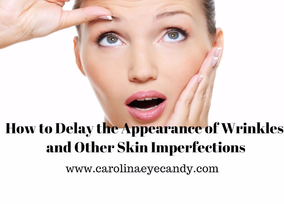 How to Delay the Appearance of Wrinkles and Other Skin Imperfections