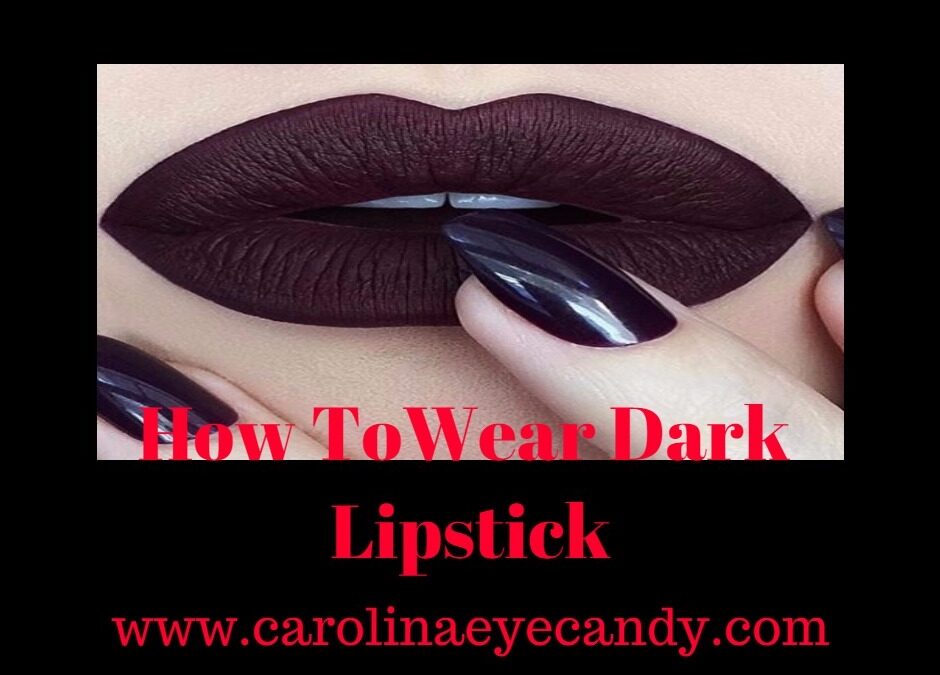How To Wear Dark Lipstick
