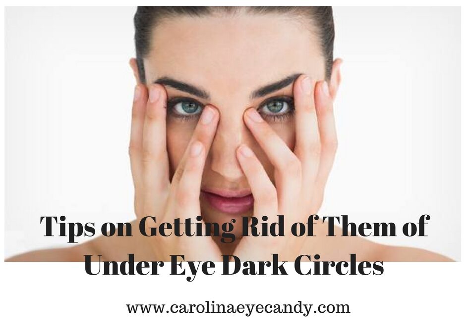 Tips on Getting Rid of Them of Under Eye Dark Circles