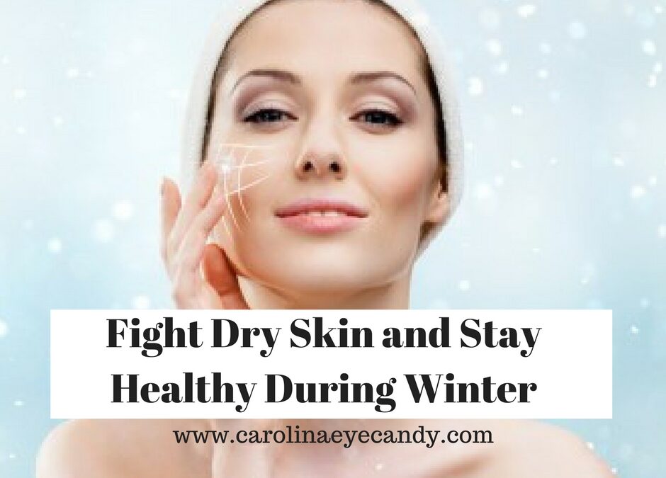 Fight Dry Skin and Stay Healthy During Winter