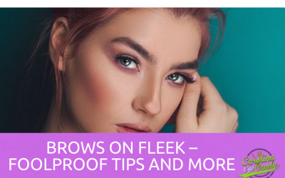 Brows On Fleek – Foolproof Tips and More