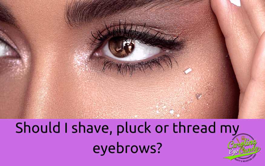 Should I shave, pluck or thread my eyebrows? | Carolina Eye Candy