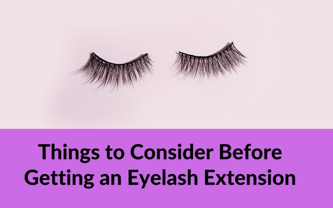 Things to Consider Before Getting an Eyelash Extension